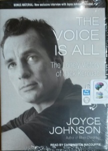 The Voice is All - The Lonely Victory of Jack Kerouac written by Joyce Johnson performed by Carrington MacDuffie on MP3 CD (Unabridged)